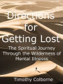 Directions for Getting Lost: The Spiritual Journey Through the Wilderness of Mental Illness