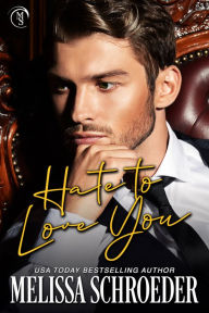 Title: Hate to Love You: An Enemies to Lovers Romantic Comedy, Author: Melissa Schroeder