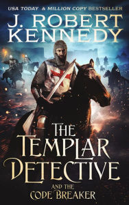 Title: The Templar Detective and the Code Breaker (The Templar Detective Thrillers, #5), Author: J. Robert Kennedy