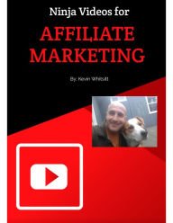 Title: Ninja Videos for Affiliate Marketing!, Author: Kevin Whitsitt