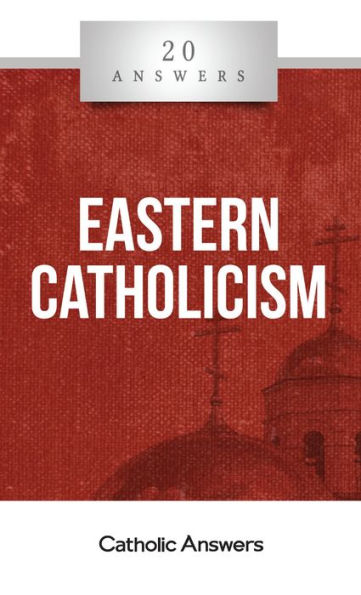 20 Answers - Eastern Catholicism