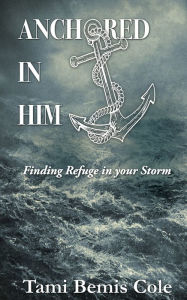 Title: ANCHORED IN HIM, Author: Tami Bemis Cole