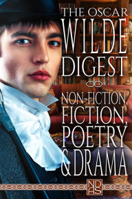 Title: The Oscar Wilde Digest: Non-Fiction, Fiction, Poetry & Drama, Author: Oscar Wilde