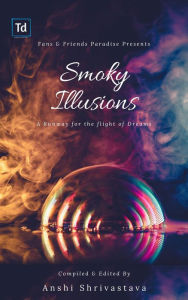 Title: Smoky Illusions, Author: Anshi Shrivastava