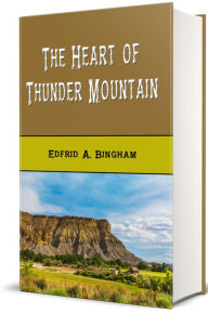 Title: The Heart of Thunder Mountain, Author: Edfrid A. Bingham