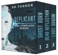 Title: Replicant - The Complete Series, Author: SD Tanner