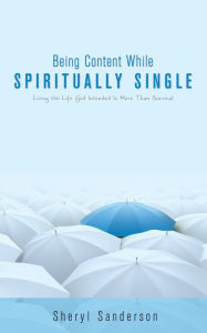 Title: Being Content While Spiritually Single, Author: Sheryl Sanderson