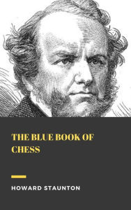 Title: The Blue Book of Chess, Author: Howard Staunton