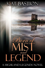 Title: Born of Mist and Legend, Author: Kat Bastion