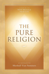 Title: The Pure Religion, Author: Marshall Vian Summers