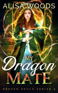 Title: My Dragon Mate (Broken Souls Series #3), Author: Alisa Woods