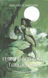 Title: FLORINE AND BOCA: TALES OF FAERIE, Author: Francoise le Marchand