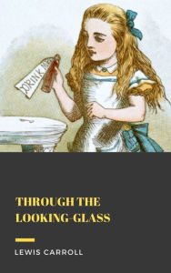 Title: Through the Looking-Glass, Author: Lewis Carroll