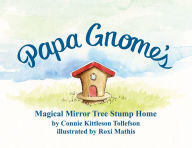 Title: Papa Gnome's Magical Mirror Tree Stump Home, Author: Connie Kittleson Tollefson