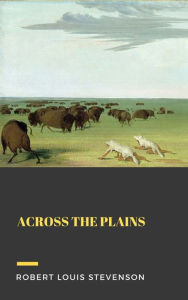 Title: Across the Plains, Author: Robert Louis Stevenson