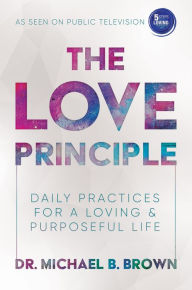 Title: The Love Principle: Daily Practices for a Loving & Purposeful Life, Author: Dr. Michael B. Brown