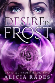 Title: Desire in Frost, Author: Alicia Rades