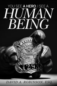 Title: You See a Hero, I See a Human Being, Author: David Robinson
