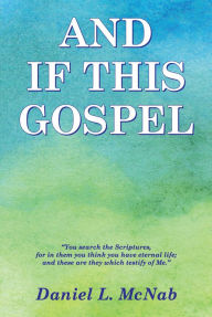 Title: And If This Gospel, Author: Daniel L McNab