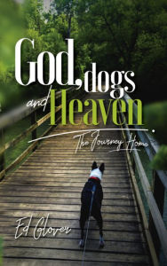 Title: GOD, DOGS, AND HEAVEN, Author: Ed Glover