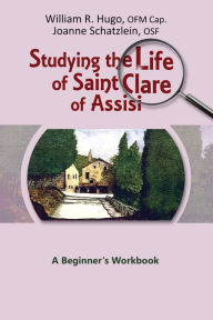 Title: Studying the Life of Saint Clare of Assisi, Author: William Hugo