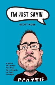 Title: I'm Just Sayin', Author: Scott Moss