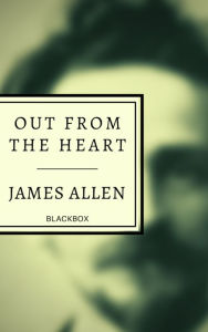 Title: Out from the Heart, Author: James Allen