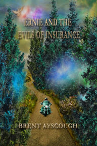 Title: Ernie and the Evils of Insurance, Author: Brent Ayscough