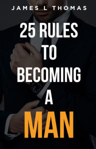 Title: 25 Rules to Becoming A Man, Author: James Thomas