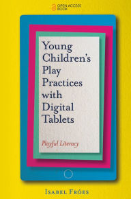 Title: Young Childrens Play Practices with Digital Tablets, Author: Isabel Froes