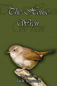 Title: The House Wren, Author: Jack Sprouse
