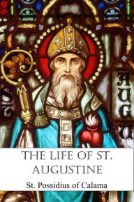 Title: The Life of St. Augustine, Author: St. Possidius Of Calama