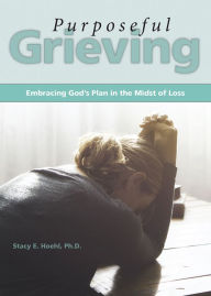 Title: Purposeful Grieving, Author: Dr. Stacy Hoehl