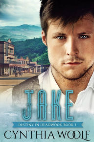 Title: Jake, Schicksal in Deadwood, Buch 1, Author: Cynthia Woolf