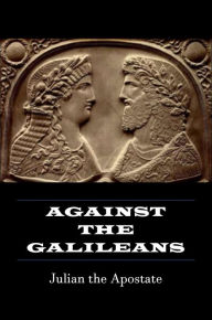 Title: Against the Galileans, Author: Julian The Apostate