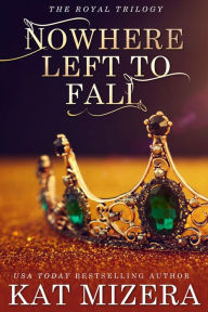 Title: Nowhere Left to Fall, Author: Kat Mizera