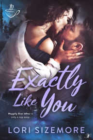 Title: Exactly Like You: Cupid's Cafe: 2, Author: Lori Sizemore