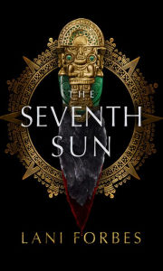 Title: The Seventh Sun, Author: Lani Forbes
