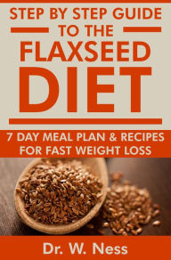 Title: Step by Step Guide to The Flaxseed Diet, Author: Dr