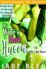 Title: My Wife's a Hot Hucow Part 3: Estelle's Hot Dates (Hucow lactation erotica, MFM Public sex), Author: Jade Bleu