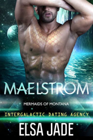 Maelstrom: Mermaids of Montana #1: Intergalactic Dating Agency
