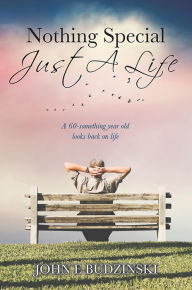 Title: Nothing Special - Just A Life, Author: John E. Budzinski