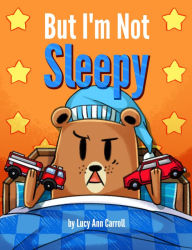 Title: But I'm Not Sleepy, Author: Lucy Ann Carroll