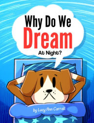 Title: Why Do We Dream At Night?, Author: Lucy Ann Carroll