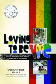 Title: Loving To Be WE: Receiving Mountains as Stepping Stones to Cross the Cultural Divide Between Jamaica and the USA/Babylon, Author: Cheri Avery Black