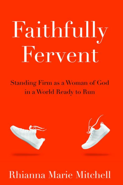 Faithfully Fervent: Standing Firm as a Woman of God in a World Ready to Run