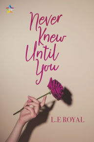 Title: Never Knew Until You, Author: L. E. Royal