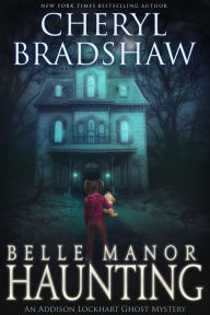 Title: Belle Manor Haunting, Author: Cheryl Bradshaw