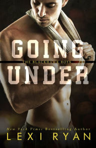 Title: Going Under (The Blackhawk Boys, #3), Author: Lexi Ryan