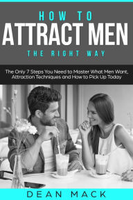 Title: How to Attract Men: The Right Way, Author: Dean Mack